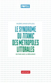 Le syndrôme du Titanic des métropoles littorales. En finir avec la résilience