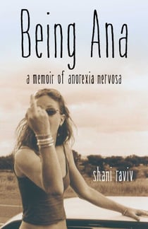 Being Ana - A Memoir of Anorexia Nervosa