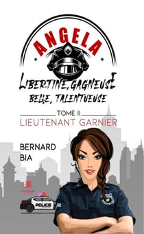 Angela : Libertine, gagneuse, belle, talentueuse - Tome 2 - Lieutenant Garnier
