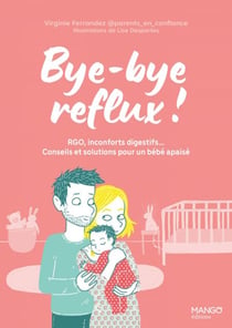 Bye-bye reflux ! - RGO, inconforts digestifs… Conseils et solutions pour un bébé apaisé