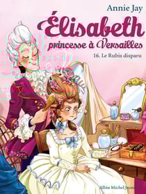 Le Rubis disparu - Elisabeth, princesse à Versailles - tome 16