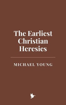 The Earliest Christian Heresies
