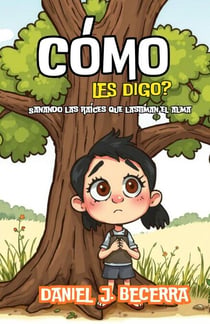 Como les Digo?- Sanando las raices que lastiman el Alma