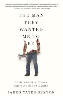 The Man They Wanted Me to Be - Toxic Masculinity and a Crisis of Our Own Making