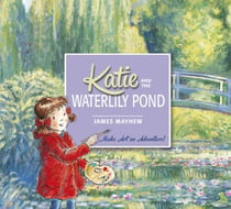 Katie and the Waterlily Pond - Make Art an Adventure!