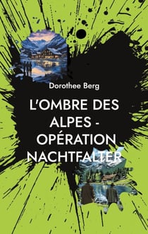 L'Ombre des Alpes - Opération Nachtfalter - Un mystère élaboré par l'intelligence humaine et artificielle