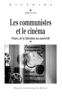 Les communistes et le cinéma - France, de la Libération aux années 60