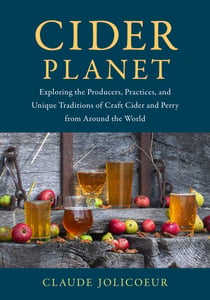 Cider Planet - Exploring the Producers, Practices, and Unique Traditions of Craft Cider and Perry from Around the World