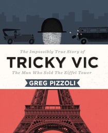 Tricky Vic - The Impossibly True Story of the Man Who Sold the Eiffel Tower