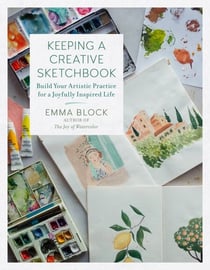 Keeping a Creative Sketchbook - Build Your Artistic Practice for a Joyfully Inspired Life