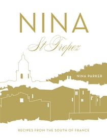 Nina St Tropez - Recipes from the South of France
