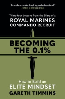Becoming the 0.1% - Thirty-four lessons from the diary of a Royal Marines Commando Recruit