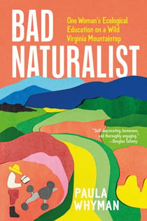 Bad Naturalist - One Woman's Ecological Education on a Wild Virginia Mountaintop