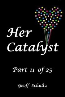 Her Catalyst – Part 11 of 25