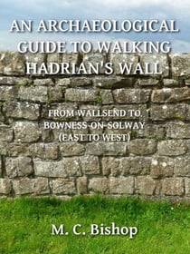 An Archaeological Guide to Walking Hadrian's Wall from Wallsend to Bowness-on-Solway (East to West) - Per Lineam Valli, #3