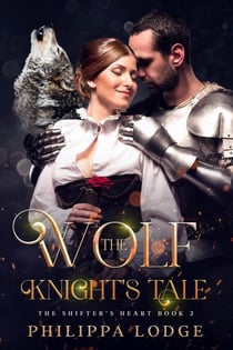 The Wolf Knight's Tale - The Shifter's Heart, #2