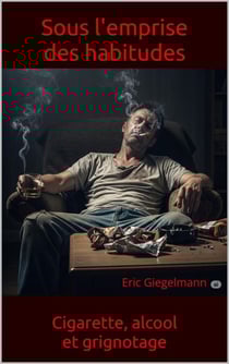 Sous l'emprise des habitudes: Cigarette, alcool, et grignotage
