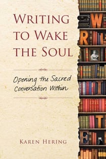 Writing to Wake the Soul - Opening the Sacred Conversation Within