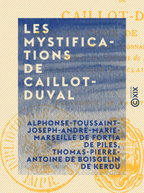 Les Mystifications de Caillot-Duval - Avec un choix de ses lettres les plus étonnantes, suivies des réponses de ses victimes