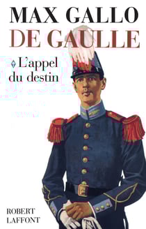 De Gaulle - tome 1 - L'appel du destin - 1890-1940 - L'appel du destin