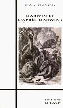 DARWIN ET L'APRÈS DARWIN - Une histoire de l'hypothèse de sélection naturelle