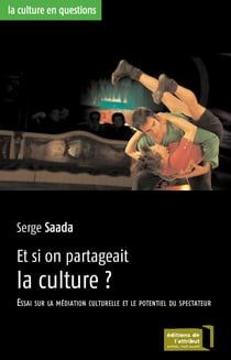 Et si on partageait la culture ? - Essai sur la médiation culturelle et le potentiel du spectateur