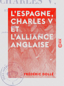 L'Espagne, Charles V et l'alliance anglaise - Lettres historiques