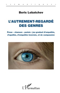 L'autrement-regardé des genres - Prose - chanson - poésie : jeu graduel d'empathie, d'apathie, d'empathie inversée, et de compassion