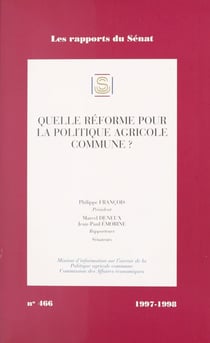 Quelle réforme pour la politique agricole commune ? - Rapport d'information sur l'avenir de la réforme de la politique agricole commune, Sénat, 1997-1998