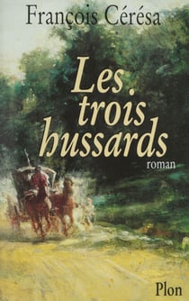 Les Trois Hussards - La vie secrète d?Alexandre Dumas