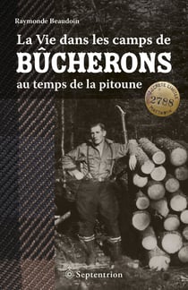 La Vie dans les camps de bûcherons au temps de la pitoune
