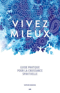 Vivez mieux - Un guide pratique pour la croissance spirituelle