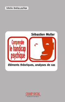 Comprendre le handicap psychique - éléments théoriques, analyses de cas