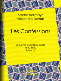 Les Confessions - Tome IV - Souvenirs d'un demi-siècle 1830-1880
