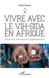 Vivre avec le VIH-Sida en Afrique - Etat des lieux, responsabilités et problèmes éthiques