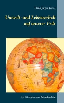 Umwelt- und Lebenserhalt auf unserer Erde - Das Wichtigste zum Zukunftserhalt.