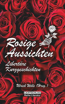 Rosige Aussichten - Libertäre Kurzgeschichten