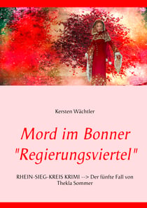 Mord im Bonner "Regierungsviertel" - RHEIN-SIEG-KREIS KRIMI --> Der fünfte Fall von Thekla Sommer