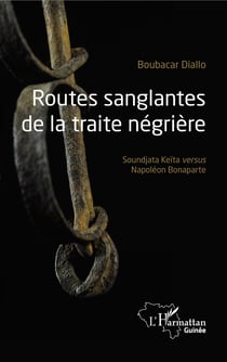 Routes sanglantes de la traite négrière - Soundjata Keïta versus Napoléon Bonaparte