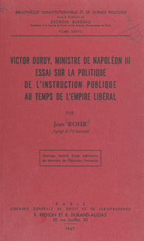 Victor Duruy, ministre de Napoléon III - Essai sur la politique de l'Instruction publique au temps de l'Empire libéral