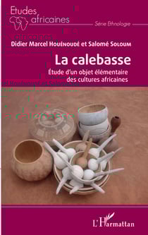 La calebasse. Étude d'un objet élémentaire des cultures africaines