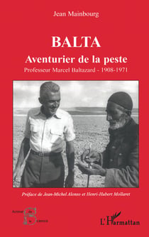 Balta - Aventurier de la peste - Professeur Marcel Baltazard - 1908-1971