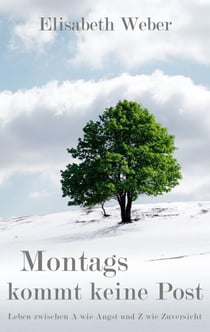 Montags kommt keine Post - Leben zwischen A wie Angst und Z wie Zuversicht
