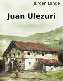 Juan Ulezuri - memorias de un labrador