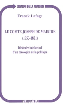 Le comte Joseph de Maistre (1753-1821) - Itinéraire intellectuel d'un théologien de la politique