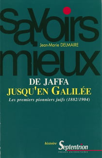 De Jaffa jusqu’en Galilée - Les premiers pionniers juifs (1882/1904)