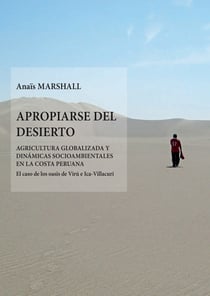 Apropiarse del desierto - Agricultura globalizada y dinámicas socioambientales en las costa peruana. El caso de los oasis de Virú e Ica-Villacuri
