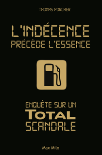 L'indécence précède l'essence - Enquête sur un Total scandale