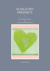 Schlicht: Freiheit. - Die Leiden des jungen... oder TimeToLetGoAndDiveInto