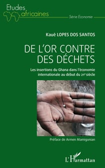 De l'or contre des déchets - Les insertions du Ghana dans l'économie internationale au début du 21e siècle